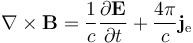 \nabla \times \mathbf{B} = \frac{1}{c}\frac{\partial \mathbf{E}}{\partial t} + \frac{4 \pi}{c} \mathbf{j}_{\mathrm e} 