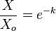 \frac{X}{X_o} = e^{-k}