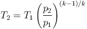  T_2 = T_1 \left(\frac {p_2}{p_1}\right)^{(k-1)/k} 