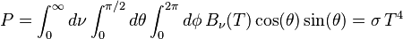 P=\int_0^\infty d\nu \int_0^{\pi/2} d\theta \int_0^{2\pi}d\phi \, B_\nu(T) \cos(\theta)\sin(\theta)=\sigma\,T^4