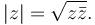 \left | z \right | = \sqrt{z \bar z}.\;