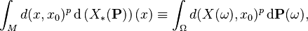 \int_{M} d (x, x_{0})^{p} \, \mathrm{d} \left( X_{*} (\mathbf{P}) \right) (x) \equiv \int_{\Omega} d (X(\omega), x_{0})^{p} \, \mathrm{d} \mathbf{P} (\omega),