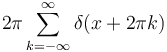 2\pi\sum_{k=-\infty}^{\infty} \delta(x+2\pi k)