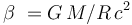 \beta \ = G\,M/R\,{c}^{2}