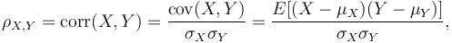 \rho_{X,Y}=\mathrm{corr}(X,Y)={\mathrm{cov}(X,Y) \over \sigma_X \sigma_Y} ={E[(X-\mu_X)(Y-\mu_Y)] \over \sigma_X\sigma_Y},