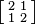 \bigl[ \begin{smallmatrix} 2 & 1\\ 1 & 2 \end{smallmatrix} \bigr]