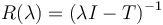 R(\lambda) = (\lambda I - T)^{-1} \,