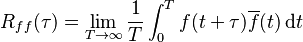 R_{ff}(\tau) = \lim_{T \rightarrow \infty} \frac{1}{T} \int_0^T f(t+\tau)\overline{f}(t)\, {\rm d}t