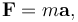 \mathbf{F} = m\mathbf{a},