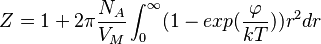 Z= 1 + 2 \pi \frac {N_A}{V_M} \int_{0}^\infty (1 - exp ({\frac{\varphi}{kT})) r^2 dr}