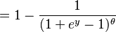  = 1 - \frac{1}{(1 + e^{y} - 1)^{\theta}} 