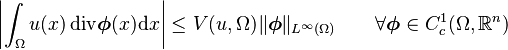 \left|\int_\Omega u(x)\,\mathrm{div}\boldsymbol{\phi}(x)\mathrm{d}x \right |\leq V(u,\Omega)\Vert\boldsymbol{\phi}\Vert_{L^\infty(\Omega)}
\qquad \forall \boldsymbol{\phi}\in C_c^1(\Omega,\mathbb{R}^n)
