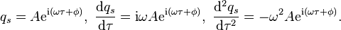 q_s = A \mathrm{e}^{\mathrm{i} ( \omega \tau + \phi ) }, \ \frac{\mathrm{d}q_s}{\mathrm{d} \tau} = \mathrm{i} \omega A \mathrm{e}^{\mathrm{i} ( \omega \tau + \phi ) }, \ \frac{\mathrm{d}^2 q_s}{\mathrm{d} \tau^2} = - \omega^2 A \mathrm{e}^{\mathrm{i} ( \omega \tau + \phi ) } .