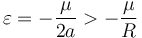 \varepsilon = -{\mu \over{2a}} > -{\mu \over{R}}\,\!