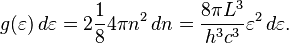 g(\varepsilon)\,d\varepsilon=2\frac{1}{8}4\pi n^{2}\,dn=\frac{8\pi L^{3}}{h^{3}c^{3}}\varepsilon^{2}\,d\varepsilon.