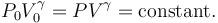  P_0 V_0^{\gamma} = P V^\gamma = \operatorname{constant}. 