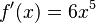 f'(x)=6x^5