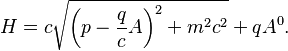 H = c\sqrt{\left(p - \frac{q}{c}A\right)^2 + m^2c^2} + qA^0.