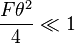  \frac{F\theta^2}{4} \ll 1