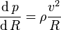 \frac{\operatorname{d}p}{\operatorname{d}R}= \rho \frac{v^2}{R} 