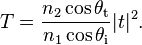 T = \frac{n_2 \cos \theta_\mathrm{t}}{n_1 \cos \theta_\mathrm{i}} |t|^2.