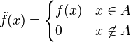 \tilde{f}(x)=\begin{cases}f(x)& x\in A\\
0 & x\not\in A
\end{cases}