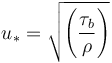 u_*=\sqrt{\left(\frac{\tau_b}{\rho}\right)}