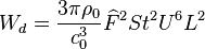 {{W}_{d}}=\frac{3\pi \rho {}_{0}}{c_{0}^{3}}{{\widehat{F}}^{2}}S{{t}^{2}}{{U}^{6}}{{L}^{2}}