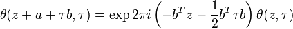 \theta (z+a+\tau b, \tau) = \exp 2\pi i 
\left(-b^Tz-\frac{1}{2}b^T\tau b\right) \theta (z,\tau)