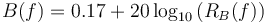 B(f)=0.17+20\log_{10}\left(R_B(f)\right)