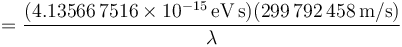 =\frac{(4.13566\,7516\times 10^{-15}\,\mbox{eV}\,\mbox{s})(299\,792\,458\,\mbox{m/s})}{\lambda}