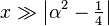 x \gg \left |\alpha^2 - \tfrac{1}{4} \right |