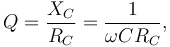 Q = \frac{X_C}{R_C}=\frac{1}{\omega C R_C},