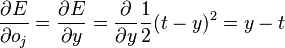 \frac{\partial E}{\partial o_j} = \frac{\partial E}{\partial y} = \frac{\partial}{\partial y} \frac{1}{2}(t - y)^2 = y - t 