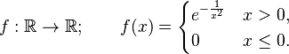  f:\mathbb R \to \mathbb R; \qquad f(x) = \begin{cases} e^{-\frac{1}{x^2}} & x>0, \\ 0 & x\leq 0.\end{cases} 