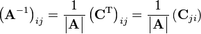 \left(\mathbf{A}^{-1}\right)_{ij}={1 \over \begin{vmatrix}\mathbf{A}\end{vmatrix}}\left(\mathbf{C}^{\mathrm{T}}\right)_{ij}={1 \over \begin{vmatrix}\mathbf{A}\end{vmatrix}}\left(\mathbf{C}_{ji}\right)