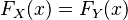 F_X(x) = F_Y(x) \, 