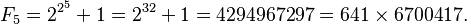  F_{5} = 2^{2^5} + 1 = 2^{32} + 1 = 4294967297 = 641 \times 6700417. \; 