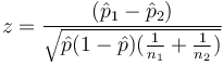 z=\frac{(\hat{p}_1 - \hat{p}_2)}{\sqrt{\hat{p}(1 - \hat{p})(\frac{1}{n_1} + \frac{1}{n_2})}}