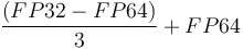 \frac{(FP32-FP64)}{3}+FP64