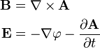 \begin{align}
  \mathbf B &= \mathbf \nabla \times \mathbf A \\
  \mathbf E &= - \mathbf \nabla \varphi - \frac{\partial \mathbf A}{\partial t}
\end{align}