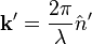 \mathbf{k^\prime} = \frac{2\pi}{\lambda}\hat{n}^\prime