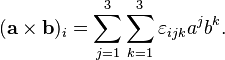 
(\mathbf{a \times b})_i = \sum_{j=1}^3 \sum_{k=1}^3 \varepsilon_{ijk} a^j b^k.
