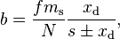 b = \frac {fm_\mathrm s} {N} \frac { x_\mathrm d } { s \pm x_\mathrm d } ,