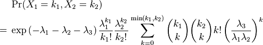 
\begin{align}
& \Pr(X_1=k_1,X_2=k_2) \\
= {} & \exp\left(-\lambda_1-\lambda_2-\lambda_3\right) \frac{\lambda_1^{k_1}}{k_1!} \frac{\lambda_2^{k_2}}{k_2!} \sum_{k=0}^{\min(k_1,k_2)} \binom{k_1}{k} \binom{k_2}{k} k! \left( \frac{\lambda_3}{\lambda_1\lambda_2}\right)^k
\end{align}
