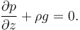 \frac{\partial p}{\partial z}+\rho g=0.