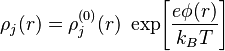 \rho_j (r) = \rho_j^{(0)}(r) \; \exp\!\left[\frac{e\phi(r)}{k_B T}\right]