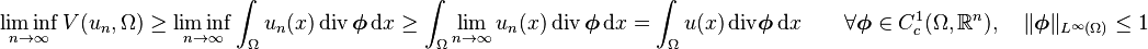 \liminf_{n\rightarrow\infty}V(u_n,\Omega) \geq \liminf_{n\rightarrow\infty} \int_\Omega u_n(x)\,\mathrm{div}\, \boldsymbol{\phi}\, \mathrm{d}x \geq \int_\Omega \lim_{n\rightarrow\infty} u_n(x)\,\mathrm{div}\, \boldsymbol{\phi}\, \mathrm{d}x = \int_\Omega u(x)\,\mathrm{div}\boldsymbol{\phi}\, \mathrm{d}x \qquad\forall\boldsymbol{\phi}\in C_c^1(\Omega,\mathbb{R}^n),\quad\Vert\boldsymbol{\phi}\Vert_{L^\infty(\Omega)}\leq 1 