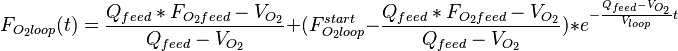 F_{O_2loop}(t)=\frac{Q_{feed}*F_{O_2feed}-V_{O_2}}{Q_{feed}-V_{O_2}}+(F_{O_2loop}^{start}-\frac{Q_{feed}*F_{O_2feed}-V_{O_2}}{Q_{feed}-V_{O_2}})*e^{-\frac{Q_{feed}-V_{O_2}}{V_{loop}}t}