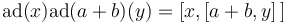 {\rm ad} (x){\rm ad} (a+b)(y) = [x,[a+b,y]\,]